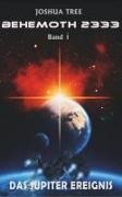 Joshua Tree - Behemoth 2333 - Band 1 - Das Jupiter Ereignis