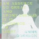 Anne Gorrick - An Absence So Great and Spontaneous it is Evidence of Light