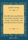Stefan George - Die Bücher der Hirten und Preisgedichte, der Sagen und Sänge, und der Hängenden Gärten (Classic Reprint)