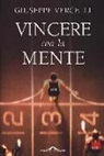 Giuseppe Vercelli - Vincere con la mente. Come si diventa campioni: lo stato della massima prestazione