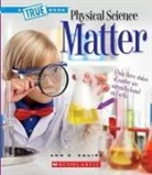 Ann Squire, Ann O Squire, Ann O. Squire - Matter (a True Book: Physical Science)