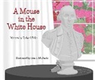 Richard Ballo, Lisa Michaels - A Mouse in the White House