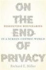 Richard E Miller, Richard E. Miller - On the End of Privacy