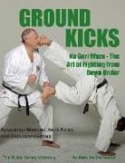 Marc De Bremaeker - Ground Kicks: Advanced Martial Arts Kicks for Groundfighting