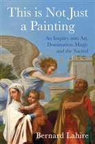 Lahire, Bernard Lahire, Lahire Bernard - This Is Not Just a Painting