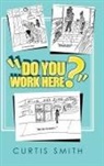 Curtis Smith - "Do You Work Here?"