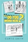 Curtis Smith - "Do You Work Here?"