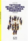 Paddy Griffith, P. Dennis - Tattiche della fanteria napoleonica francese 1792-1815