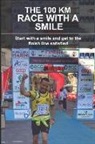 Luca Riva - The 100 Km Race with a Smile: Start with a Smile and Get to the Finish Line Satisfied