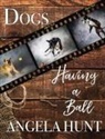 Angela Hunt - Dogs Having a Ball