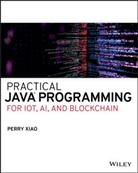 P Xiao, Perry Xiao - Practical Java Programming for Iot, Ai, and Blockchain