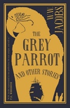 W W Jacobs, W. W. Jacobs, W.W. Jacobs, JACOBS W W - Grey Parrot and Other Stories