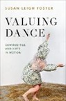 Susan Leigh Foster, Susan Leigh (Distinguished Professor in th Foster - Valuing Dance