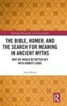 HEATH, John Heath - Bible, Homer, and the Search for Meaning in Ancient Myths