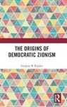 KAPLAN, Gregory B Kaplan, Gregory B. Kaplan, Gregory B. (University of Tennessee Kaplan, Kaplan Gregory B. - Origins of Democratic Zionism