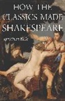 Jonathan Bate - How the Classics Made Shakespeare