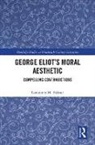 Constance Fulmer, Constance M. Fulmer - George Eliot''s Moral Aesthetic