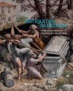 Barbara Furlotti - Antiquities in Motion From Excavation Sites to Renaissance Collection