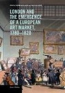 Susanna Avery-Quash, Susanna Huemer Avery-Quash, Christian Huemer, Christian Avery-Quash Huemer, Susanna Avery-Quash, Christian Huemer - London and the Emergence of a European Art Market, 1780-1820