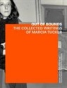 Johanna Burton, Lisa Phillips, Lisa Burton Phillips, Alicia Ritson, Kate Wiener, Johanna Burton... - Out of Bounds the Collected Writings of Marcia Tucker