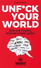 Pascal Gabriel, blue panther books, www.lebe.jetzt - UNFUCK YOUR WORLD | Ratgeber