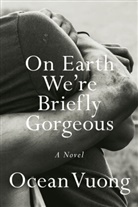 Ocean Vuong - On Earth We Are Briefly Gorgeous