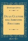 Francisque Pétraz - De la Culture des Arbustes Fruitiers (Classic Reprint)