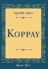 Rudolph Lothar - Koppay (Classic Reprint)