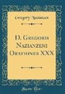 Gregory Nazianzen - D. Gregorii Nazianzeni Orationes XXX (Classic Reprint)