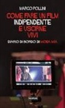 Marco Pollini - Come fare un film indipendente e uscirne vivi. Diario di bordo di Moda Mia