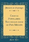 Théodore de Puymaigre - Chants Populaires Recueillis dans le Pays Messin (Classic Reprint)
