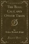 Arthur Burdett Frost - The Bull Calf, and Other Tales (Classic Reprint)