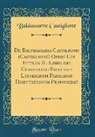 Baldassarre Castiglione - De Balthassaris Castilionis (Castiglione) Opere Cui Titulus IL Libro del Cortegiano Facultati Litterarum Parisiensi Disputationem Proponebat (Classic Reprint)