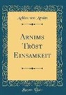 Achim von Arnim - Arnims Tröst Einsamkeit (Classic Reprint)