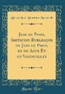 Alphonse Louis-Dieudonne Martainville - Jean de Passy, Imitation Burlesque de Jean de Paris, en un Acte Et en Vaudevilles (Classic Reprint)