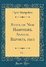 New Hampshire - State of New Hampshire, Annual Reports, 1911, Vol. 1 (Classic Reprint)