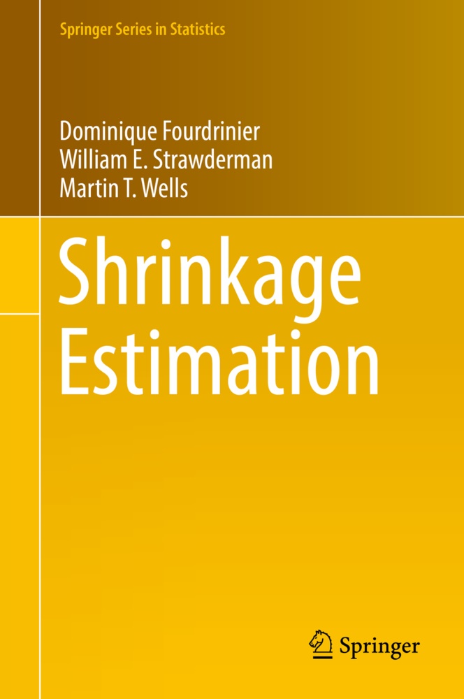 Dominiqu Fourdrinier, Dominique Fourdrinier, William Strawderman, William E Strawderman, William E. Strawderman,  Well... - Shrinkage Estimation