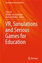 Yiyu Cai, Wouter van Joolingen, Woute van Joolingen, Wouter van Joolingen, Zachary Walker - VR, Simulations and Serious Games for Education