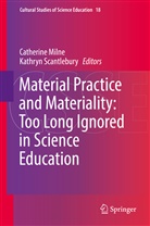 Catherin Milne, Catherine Milne, Scantlebury, Scantlebury, Kathryn Scantlebury - Material Practice and Materiality: Too Long Ignored in Science Education