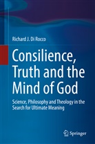 Richard J Di Rocco, Richard J. Di Rocco - Consilience, Truth and the Mind of God