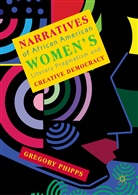 Gregory Phipps - Narratives of African American Women's Literary Pragmatism and Creative Democracy
