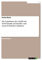 Serhat Bulut - Die Liquidation der GmbH mit Schwerpunkt auf handels- und steuerrechtlichen Aspekten