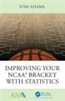 Tom Adams, William Thomas Adams - Improving Your Ncaa? Bracket With Statistics