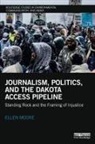 Ellen Moore, Moore Ellen - Journalism, Politics, and the Dakota Access Pipeline