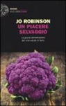 Jo Robinson, A. Styner - Un piacere selvaggio. La giusta alimentazione per una salute di ferro