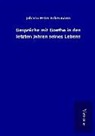 Johann Peter Eckermann - Gespräche mit Goethe in den letzten Jahren seines Lebens