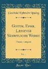 Gotthold Ephraim Lessing - Gotth. Ephr. Lessings Sämmtliche Werke, Vol. 1