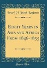 Israe¿¨l Joseph Benjamin - Eight Years in Asia and Africa From 1846-1855 (Classic Reprint)