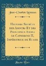 Jean-Charles Laveaux - Histoire Secrète des Amours Et des Principaux Amans de Catherine II, Impératrice de Russie (Classic Reprint)
