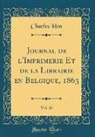 Charles Hen - Journal de l'Imprimerie Et de la Librairie en Belgique, 1863, Vol. 10 (Classic Reprint)